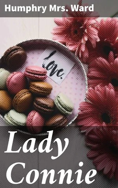 Lady Connie: Enriched edition. A Tale of Class, Morality, and Independence in Victorian England