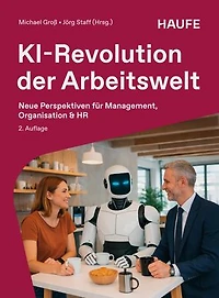 KI-Revolution der Arbeitswelt: Neue Perspektiven für Management, Organisation und HR. Auswirkungen, Einfluss, Chancen von Künstlicher Intelligenz auf Berufsbilder und Arbeitsformen