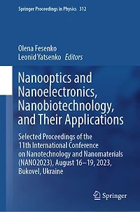 Nanooptics and Nanoelectronics, Nanobiotechnology, Their Applications: Selected Proceedings of the 11th International Conference on Nanotechnology Nanomaterials (NANO2023), August 16-19, 2023, Bukovel, Ukraine