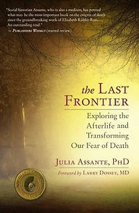 The Last Frontier: Exploring the Afterlife and Transforming Our Fear of Death