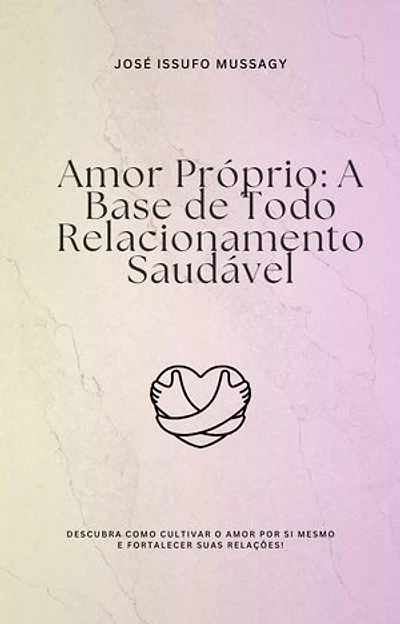 Amor Próprio: A Base de Todo Relacionamento Saudável
