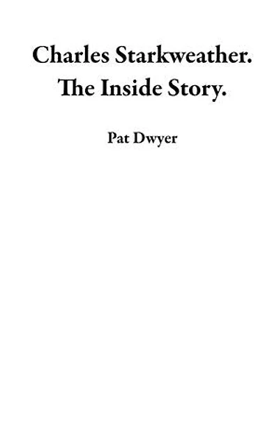 Charles Starkweather. The Inside Story.