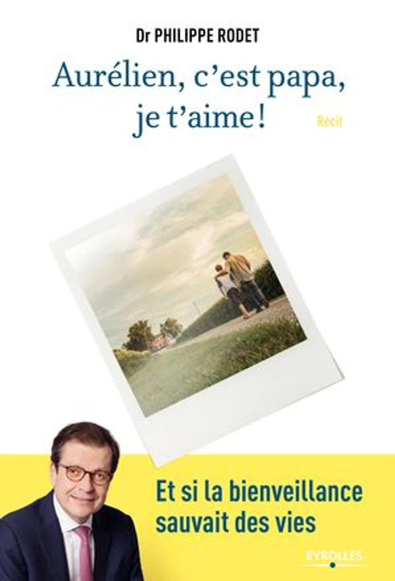 Aurélien, c'est papa, je t'aime !: et si la bienveillance sauvait des vies