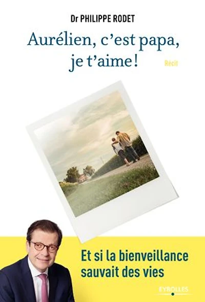 Aurélien, c'est papa, je t'aime !: et si la bienveillance sauvait des vies