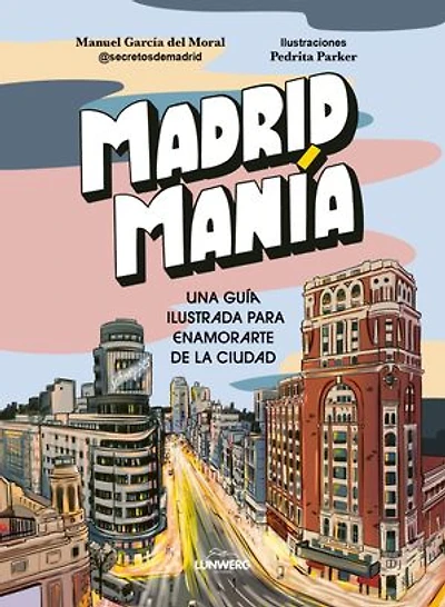 MadridManía: Una guía ilustrada para enamorarte de la ciudad