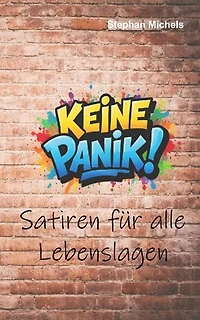 Keine Panik!: Satiren für alle Lebenslagen