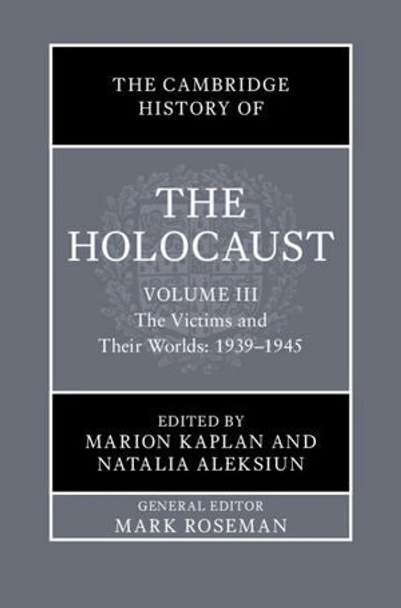 The Cambridge History of the Holocaust: Volume 3, The Victims and Their Worlds: 1939–1945