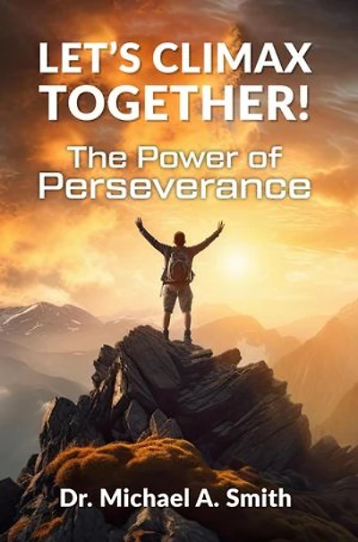 Let's Climax Together: The Power of Perseverance: Let's Climax Together, #1