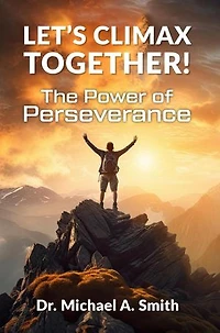 Let's Climax Together: The Power of Perseverance: Let's Climax Together, #1