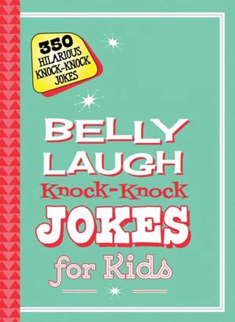 Belly Laugh Knock-Knock Jokes for Kids: 350 Hilarious