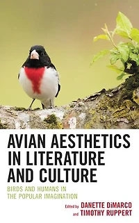 Avian Aesthetics Literature and Culture: Birds Humans the Popular Imagination