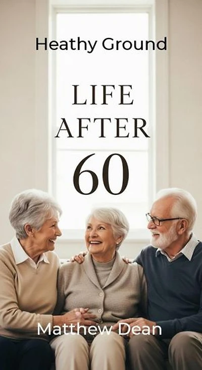 Life After 60: Healthy Ground: Life After 60, #3