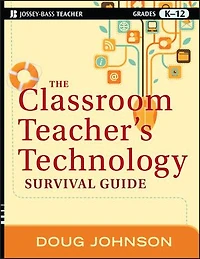 The Classroom Teacher's Technology Survival Guide