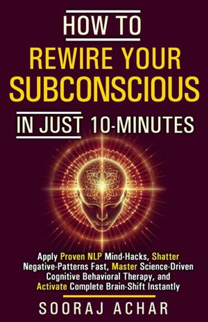 How to Rewire your Subconscious in just ten Minutes: How to Transform Your Life in 10 Minutes a Day, #2