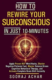 How to Rewire your Subconscious in just ten Minutes: How to Transform Your Life in 10 Minutes a Day, #2