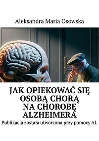 Jak opiekować się osobą chorą na chorobę Alzheimera