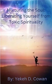 Nurturing the Soul: Liberating Yourself from Toxic Spirituality