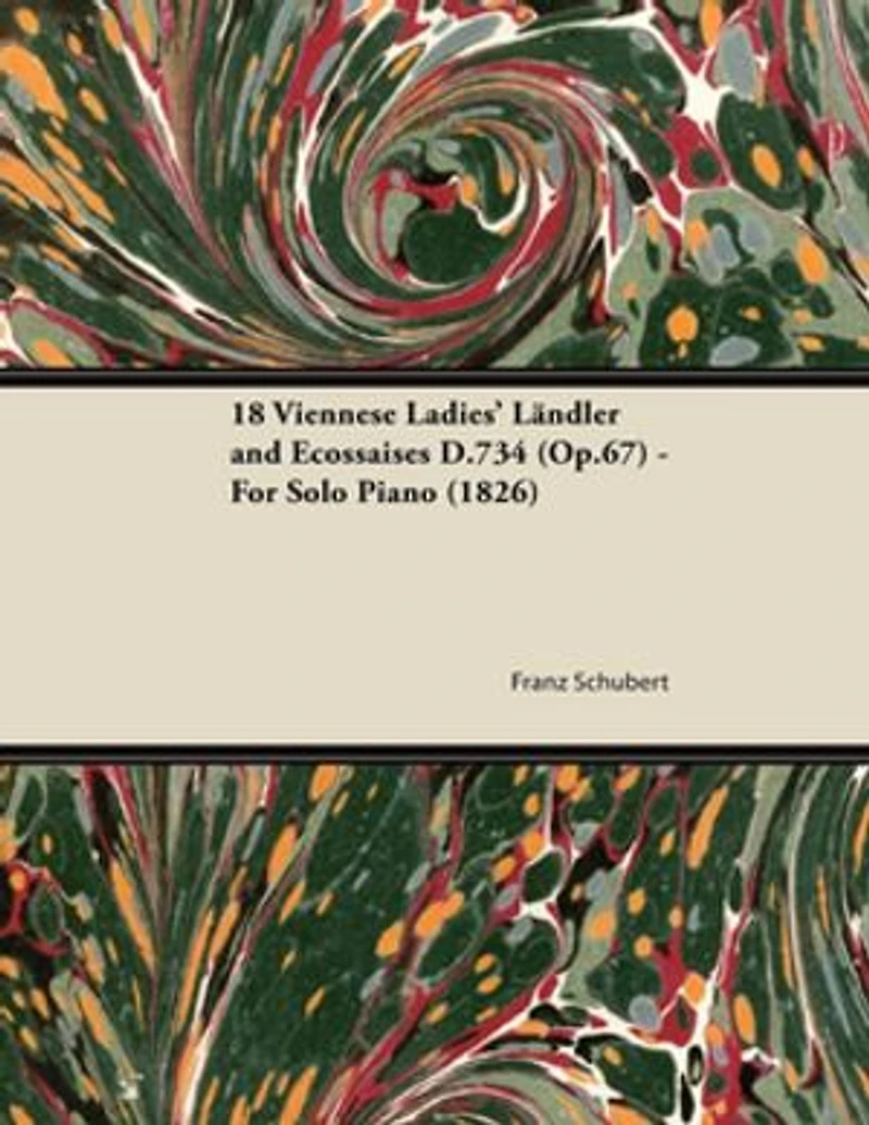 18 Viennese Ladies' Ländler and Ecossaises D.734 (Op.67) - For Solo Piano (1826)