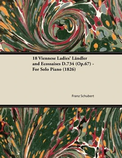 18 Viennese Ladies' Ländler and Ecossaises D.734 (Op.67) - For Solo Piano (1826)