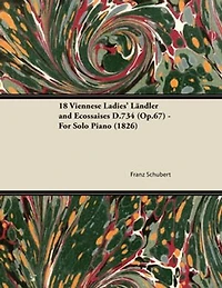 18 Viennese Ladies' Ländler and Ecossaises D.734 (Op.67) - For Solo Piano (1826)