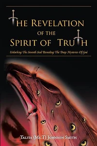 The Revelation Of Spirit Truth: Unlocking Seventh Seal Revealing Deep Mysteries God