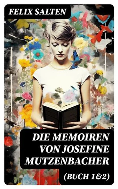 Die Memoiren von Josefine Mutzenbacher (Buch 1&2): Bereicherte Ausgabe. Die Geschichte einer Wienerischen Dirne von ihr selbst erzählt + Meine 365 Liebhaber