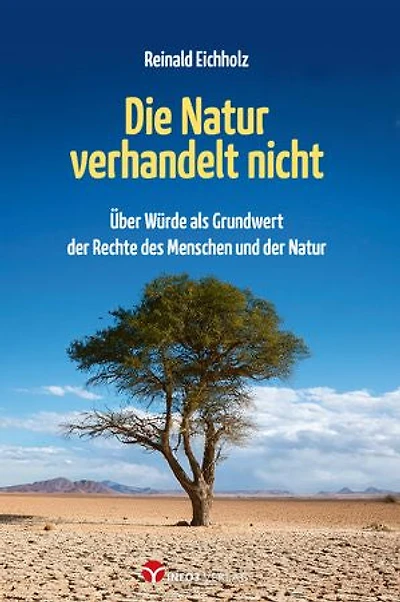 Die Natur verhandelt nicht: Über Würde als Grundwert der Rechte des Menschen und der Natur
