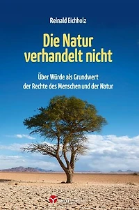 Die Natur verhandelt nicht: Über Würde als Grundwert der Rechte des Menschen und der Natur