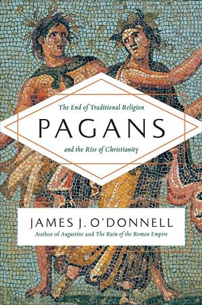 Pagans: the End of Traditional Religion and Rise Christianity