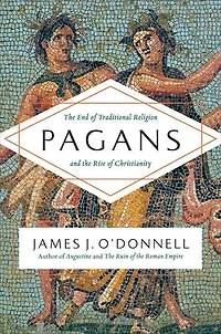 Pagans: the End of Traditional Religion and Rise Christianity