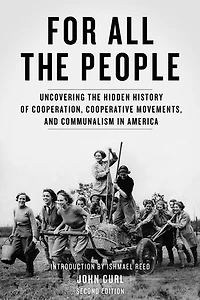 For All The People: Uncovering Hidden History Of Cooperation, Cooperative Movements, And Communalism America