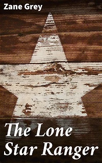 The Lone Star Ranger: Enriched edition. A Romance of the Border