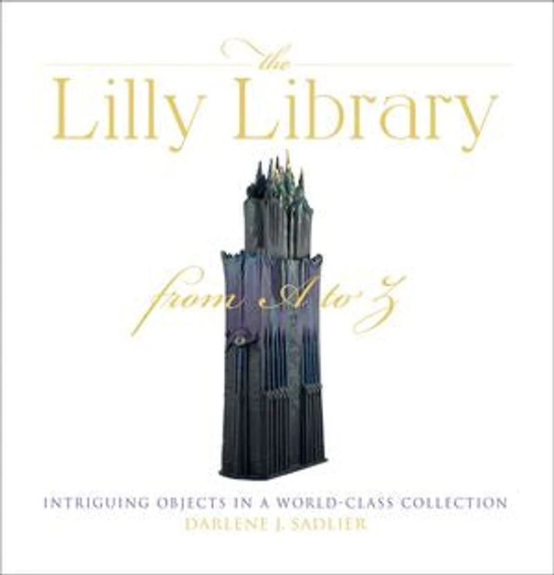 The Lilly Library from a to Z: Intriguing Objects World-Class Collection