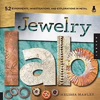 Jewelry Lab: 52 Experiments, Investigations, and Explorations Metal: Metal