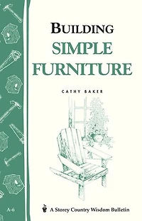 Building Simple Furniture: Storey Country Wisdom Bulletin A-06