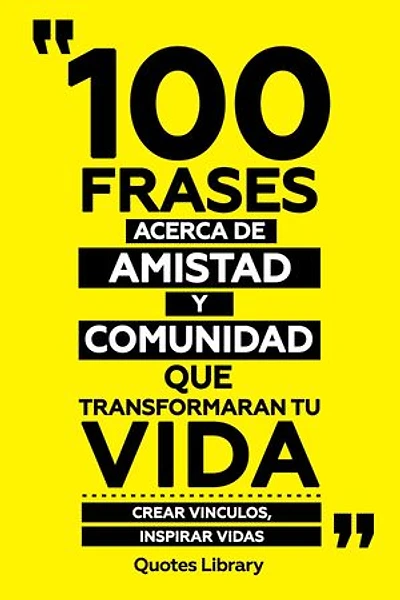 100 Frases Acerca De Amistad Y Comunidad Que Transformaran Tu Vida - Crear Vinculos, Inspirar Vidas