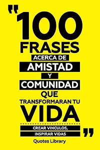 100 Frases Acerca De Amistad Y Comunidad Que Transformaran Tu Vida - Crear Vinculos, Inspirar Vidas