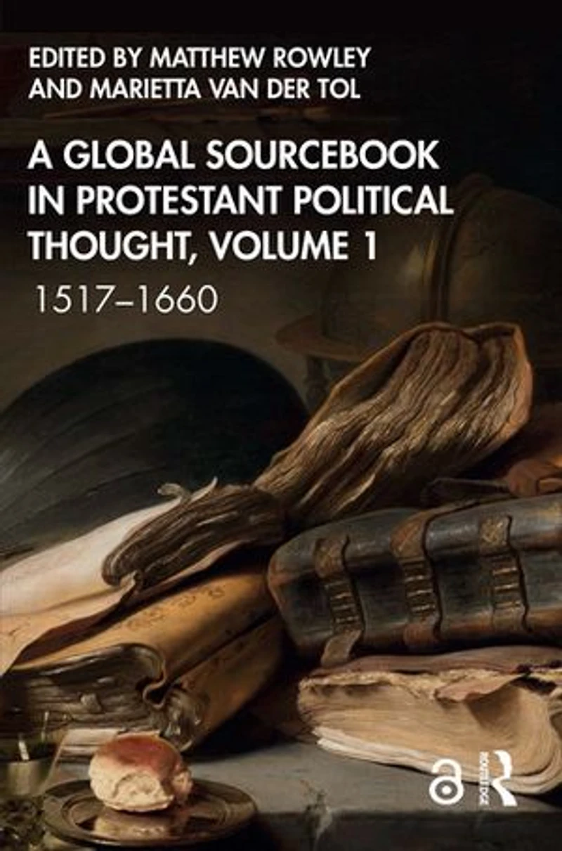 A Global Sourcebook Protestant Political Thought, Volume I: 1517-1660