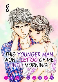 This Younger Man Won't Let Go of Me Until Morning!: Chapter8