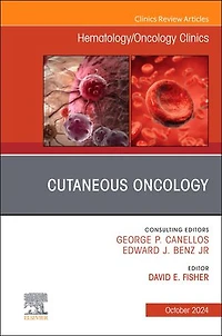 Cutaneous Oncology, An Issue of Hematology/Oncology Clinics North America