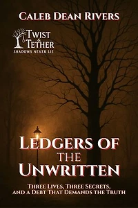 Ledgers of the Unwritten: Three Lives, Three Secrets, and a Debt That Demands the Truth