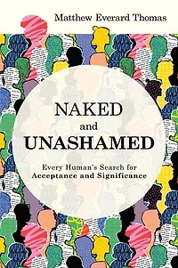 Naked and Unashamed: Every Human’s Search for Acceptance and Significance