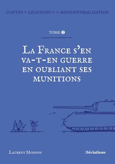 Contes et légendes de la réindustrialisation.: La France s’en va-t’en guerre en oubliant ses munitions.