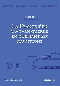 Contes et légendes de la réindustrialisation.: La France s’en va-t’en guerre en oubliant ses munitions.