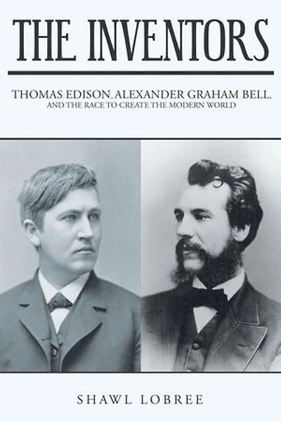 The Inventors: Thomas Edison, Alexander Graham Bell, and the Race to Create the Modern World