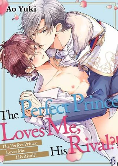 The Perfect Prince Loves Me, His Rival?!: Volume 6