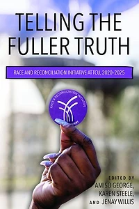 Telling the Fuller Truth: Race and Reconciliation Initiative at TCU, 2020–2025