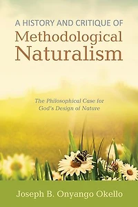 A History and Critique of Methodological Naturalism: The Philosophical Case for God's Design Nature