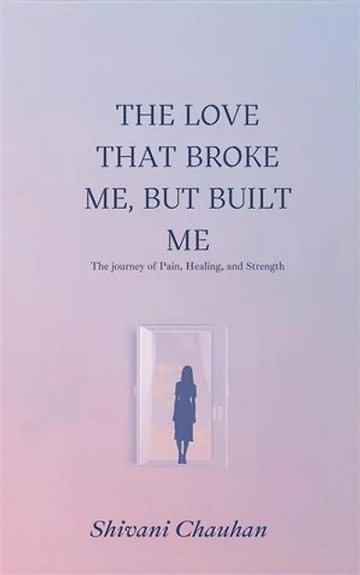 The Love That Broke Me, But Built Me