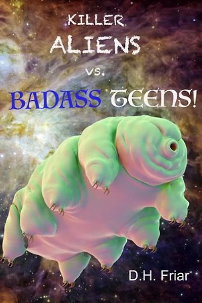 Killer Aliens vs. Badass Teens!: The Water Bear Cycle, #1